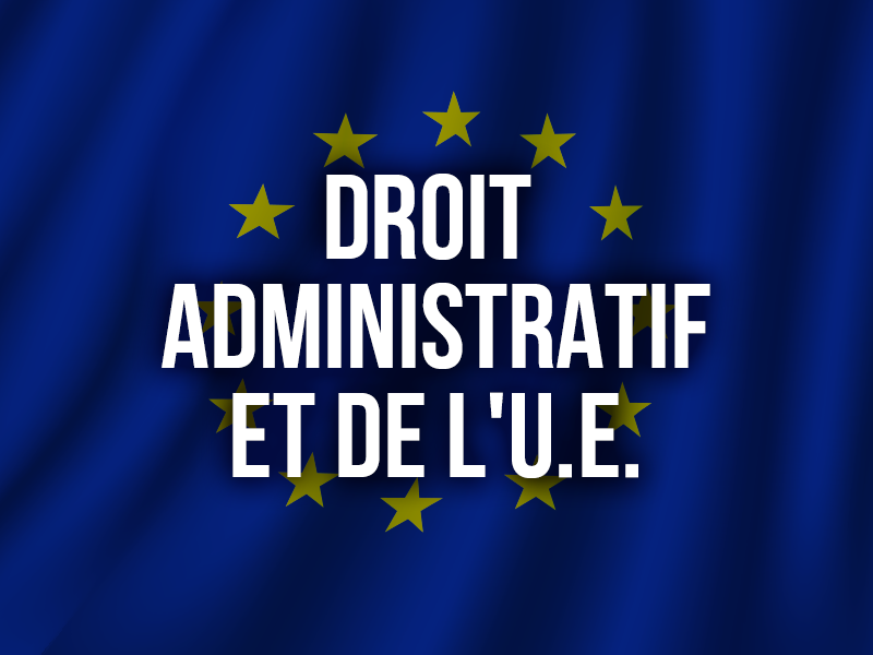 DROIT ADMINISTRATIF ET DE L'U.E.