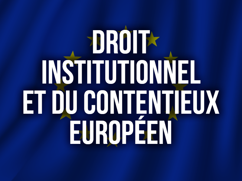 DROIT INSTITUTIONNEL ET DU CONTENTIEUX EUROPÉEN