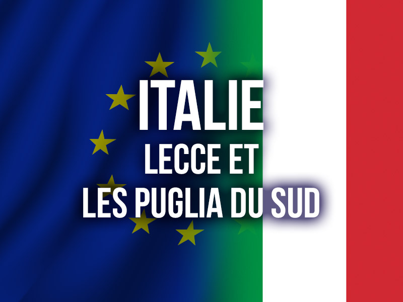 ITALIE - LECCE et les Puglia du Sud